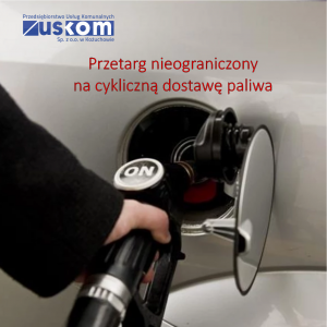 CYKLICZNA DOSTAWA PALIWA DLA POTRZEB PRZEDSIĘBIORSTWA USŁUG KOMUNALNYCH “USKOM” SP. Z O.O. W KOŻUCHOWIE