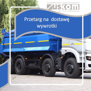 ,,Dostawa w formie leasingu operacyjnego z opcją wykupu fabrycznie nowego samochodu ciężarowego – wywrotki na potrzeby Przedsiębiorstwa Usług Komunalnych ,,USKOM” Sp. z o.o. z siedzibą w Kożuchowie”. Przetarg 2.